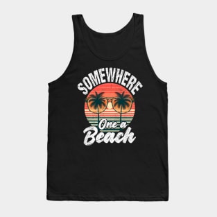 Somewhere On A Beach Tank Funny Beach Vacation Tank Top